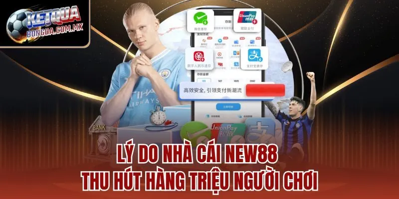 Lý do nhà cái New88 thu hút hàng triệu người chơi