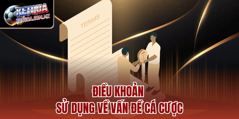 Điều khoản sử dụng về vấn đề cá cược