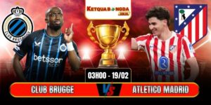 Soi Kèo Club Brugge Vs Atletico Madrid 03h00 19/02 - Champions League