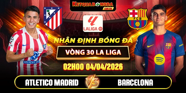 Soi Kèo Atletico Madrid Vs Barcelona 04/04 Vòng 30 La Liga